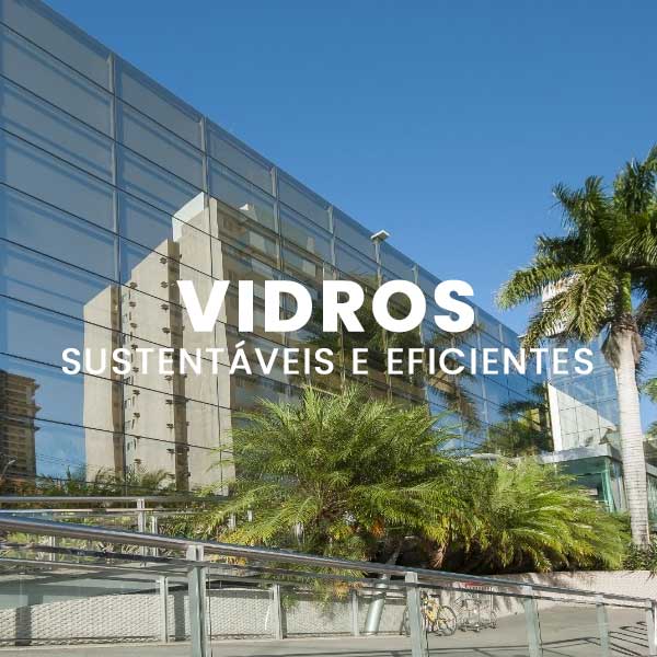 Vidros sustentáveis e eficientes ganham destaque na construção